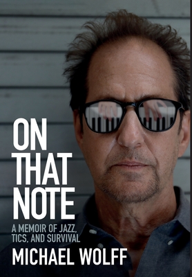 On That Note: A Memoir of Jazz, Tics, and Survival - Wolff, Michael