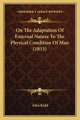 On the Adaptation of External Nature to the Physical Condition of Man (1833) - Kidd, John