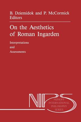 On the Aesthetics of Roman Ingarden: Interpretations and Assessments - Dziemidok, B (Editor), and McCormick, P (Editor)