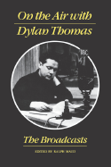 On the Air with Dylan Thomas: The Broadcasts
