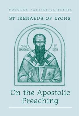 On the Apostolic Preaching - St Irenaeus of Lyons