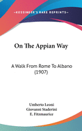 On The Appian Way: A Walk From Rome To Albano (1907)