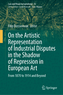 On the Artistic Representation of Industrial Disputes in the Shadow of Repression in European Art: From 1870 to 1914 and Beyond