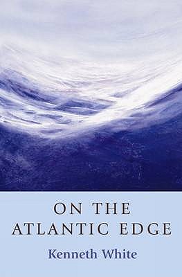 On the Atlantic Edge: Reprint: A Geopoetics Project - White, Kenneth, and Urpeth, Peter (Foreword by)