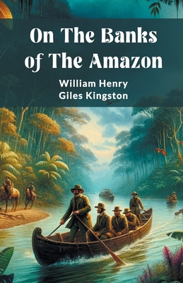 On The Banks Of The Amazon - Kingston, William Henry Giles