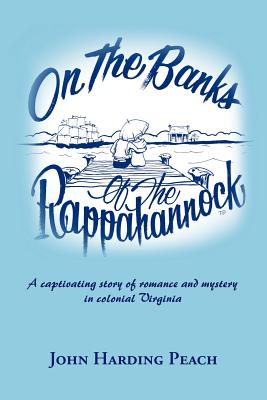 On the Banks of the Rappahannock: A captivating story of romance and mystery in colonial Virginia - Peach, John Harding