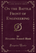 On the Battle Front of Engineering (Classic Reprint)