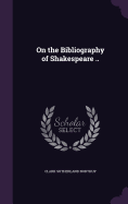 On the Bibliography of Shakespeare ..