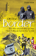 On the Border: The Rise and Decline of the Most Political Club in the World