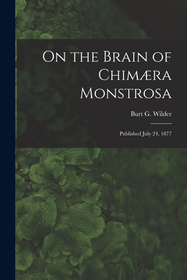 On the Brain of Chimra Monstrosa: Published July 24, 1877 - Wilder, Burt G (Burt Green) 1841-1925 (Creator)