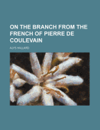 On the Branch from the French of Pierre de Coulevain - Hallard, Alys
