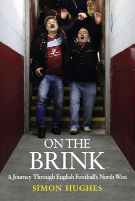 On the Brink: A Journey Across Football's North West - Hughes, Simon