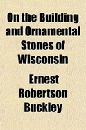 On the Building and Ornamental Stones of Wisconsin