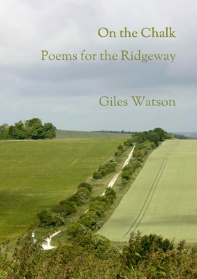 On the Chalk: Poems for the Ridgeway - Watson, Giles