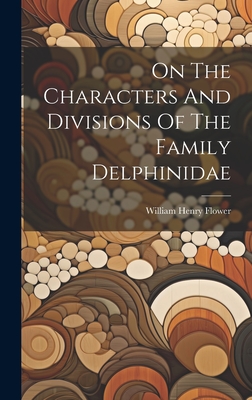 On The Characters And Divisions Of The Family Delphinidae - Flower, William Henry