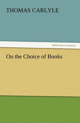 On the Choice of Books - Carlyle, Thomas