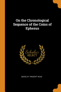On the Chronological Sequence of the Coins of Ephesus