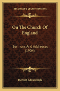 On the Church of England: Sermons and Addresses (1904)