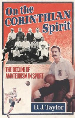 On the Corinthian Spirit: The Decline of Amateurism in Sport - Taylor, D J