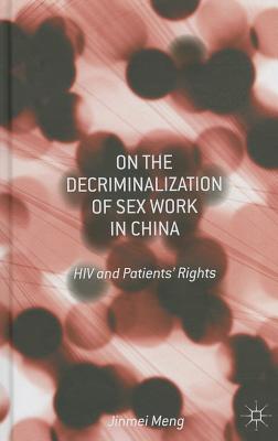 On the Decriminalization of Sex Work in China: HIV and Patients' Rights - Meng, Jinmei