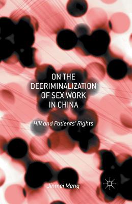 On the Decriminalization of Sex Work in China: HIV and Patients' Rights - Meng, Jinmei