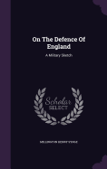 On The Defence Of England: A Military Sketch