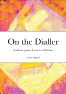 On the Dialler: A collection of poems I wrote in a Call Centre