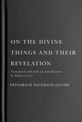 On the Divine Things and Their Revelation: Volume 2 - Jacobi, Friedrich Heinrich, and Livieri, Paolo (Translated by)