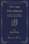 On the Drumhead: A Selection from the Writing of Mike Quin; A Memorial Volume; Edited, with a Biographical Sketch (Classic Reprint)