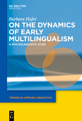 On the Dynamics of Early Multilingualism: A Psycholinguistic Study - Hofer, Barbara