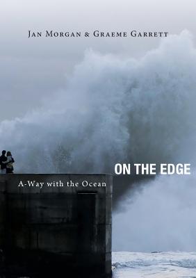 On the Edge: A-Way with the Ocean - Morgan, Jan, and Garrett, Graeme