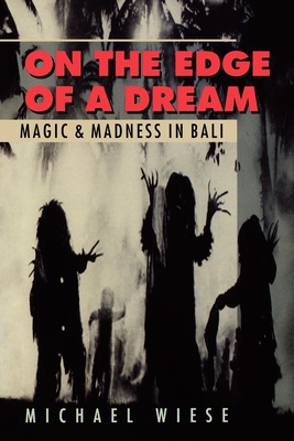 On the Edge of a Dream: Magic and Madness in Bali - Wiese, Michael