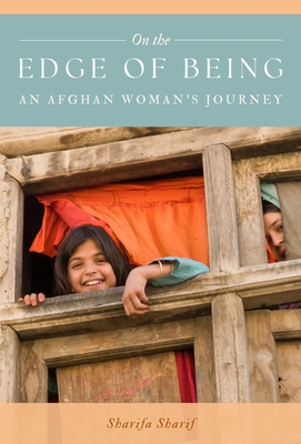 On the Edge of Being: An Afghan Woman's Journey - Sharif, Sharifa, Dr.