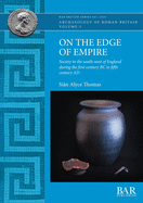 On the Edge of Empire: Society in the south-west of England during the first century BC to fifth century AD