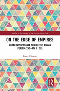 On the Edge of Empires: North Mesopotamia During the Roman Period (2nd - 4th c. CE)