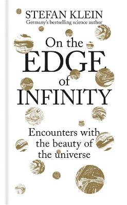 On the Edge of Infinity: Encounters with the Beauty of the Universe - Klein, Stefan