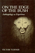 On the Edge of the Bush: Anthropology as Experience