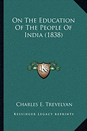 On The Education Of The People Of India (1838)