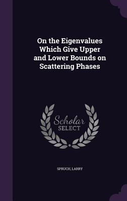 On the Eigenvalues Which Give Upper and Lower Bounds on Scattering Phases - Spruch, Larry