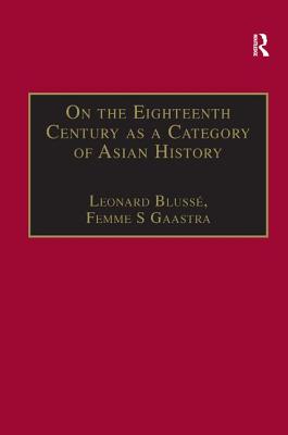 On the Eighteenth Century as a Category of Asian History: Van Leur in Retrospect - Bluss, Leonard, and Gaastra, Femme S