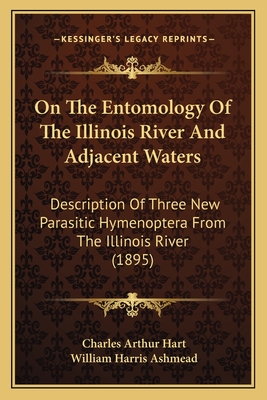 On the Entomology of the Illinois River and Adjacent Waters: Description of Three New Parasitic Hymenoptera from the Illinois River (1895) - Hart, Charles Arthur, and Ashmead, William Harris
