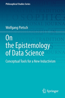 On the Epistemology of Data Science: Conceptual Tools for a New Inductivism - Pietsch, Wolfgang
