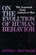 On the Evolution of Human Behavior: The Argument from Animals to Man