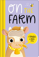 On the Farm: A Touch & Feel Story