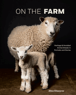 On the Farm: Heritage and Heralded Animal Breeds in Portraits and Stories