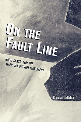 On the Fault Line: Race, Class, and the American Patriot Movement - Gallaher, Carolyn