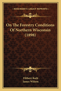 On The Forestry Conditions Of Northern Wisconsin (1898)