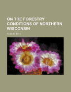 On the Forestry Conditions of Northern Wisconsin