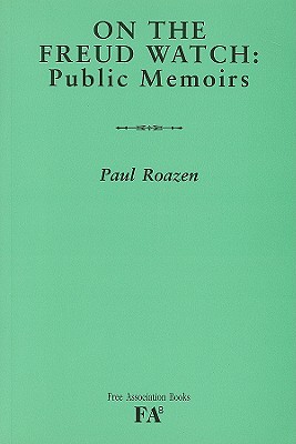 On the Freud Watch: Public Memoirs - Roazen, Paul