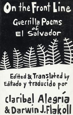 On the Front Line: Guerilla Poems of El Salvador - Alegra, Claribel (Editor), and Flakoll, Darwin J (Editor)